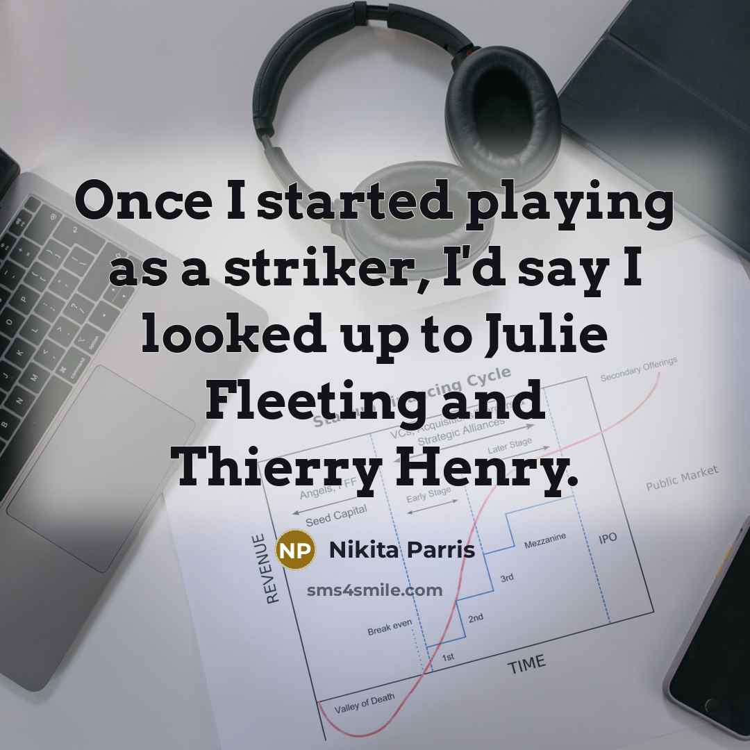 “Once I started playing as a striker, I'd say I looked up to Julie Fleeting and Thierry Henry.” quote by Nikita Parris