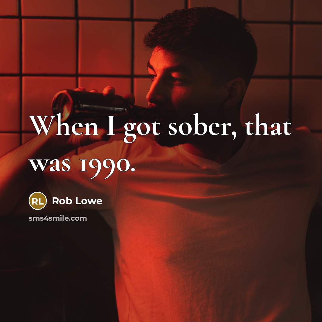 “When I got sober, that was 1990.” quote by Rob Lowe