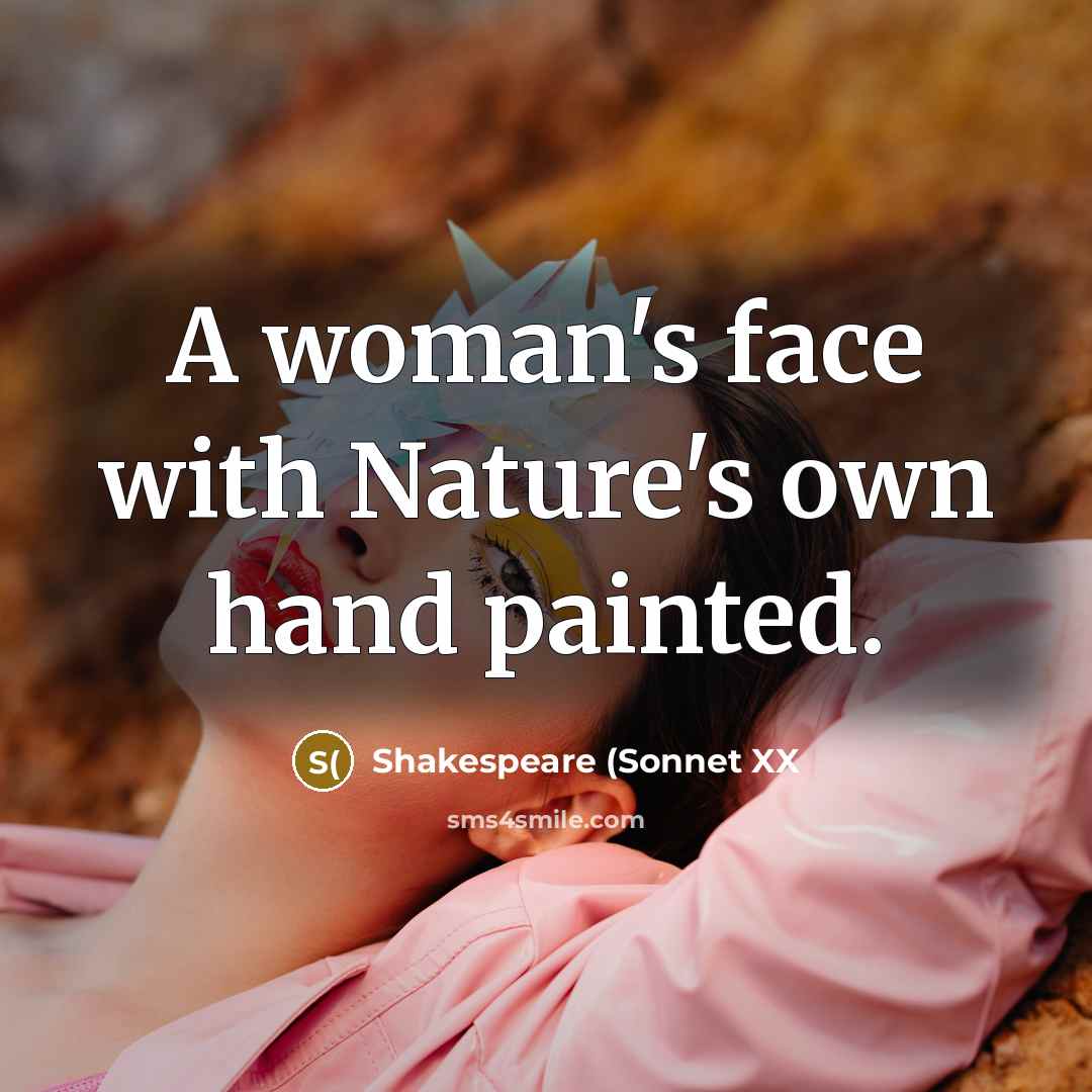 “A woman's face with Nature's own hand painted.” quote by Shakespeare (Sonnet XX