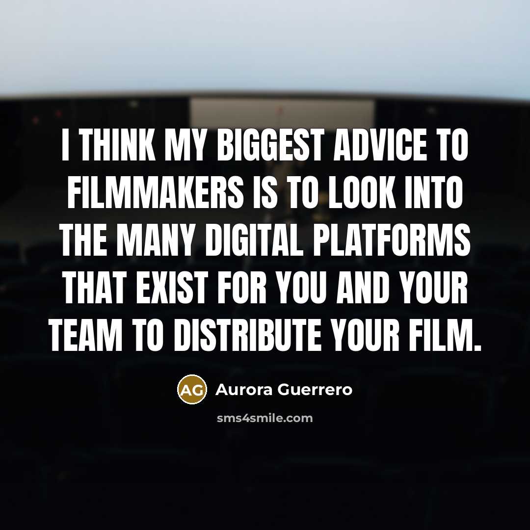 “I think my biggest advice to filmmakers is to look into the many digital platforms that exist for you and your team to distribute your film.” quote by Aurora Guerrero