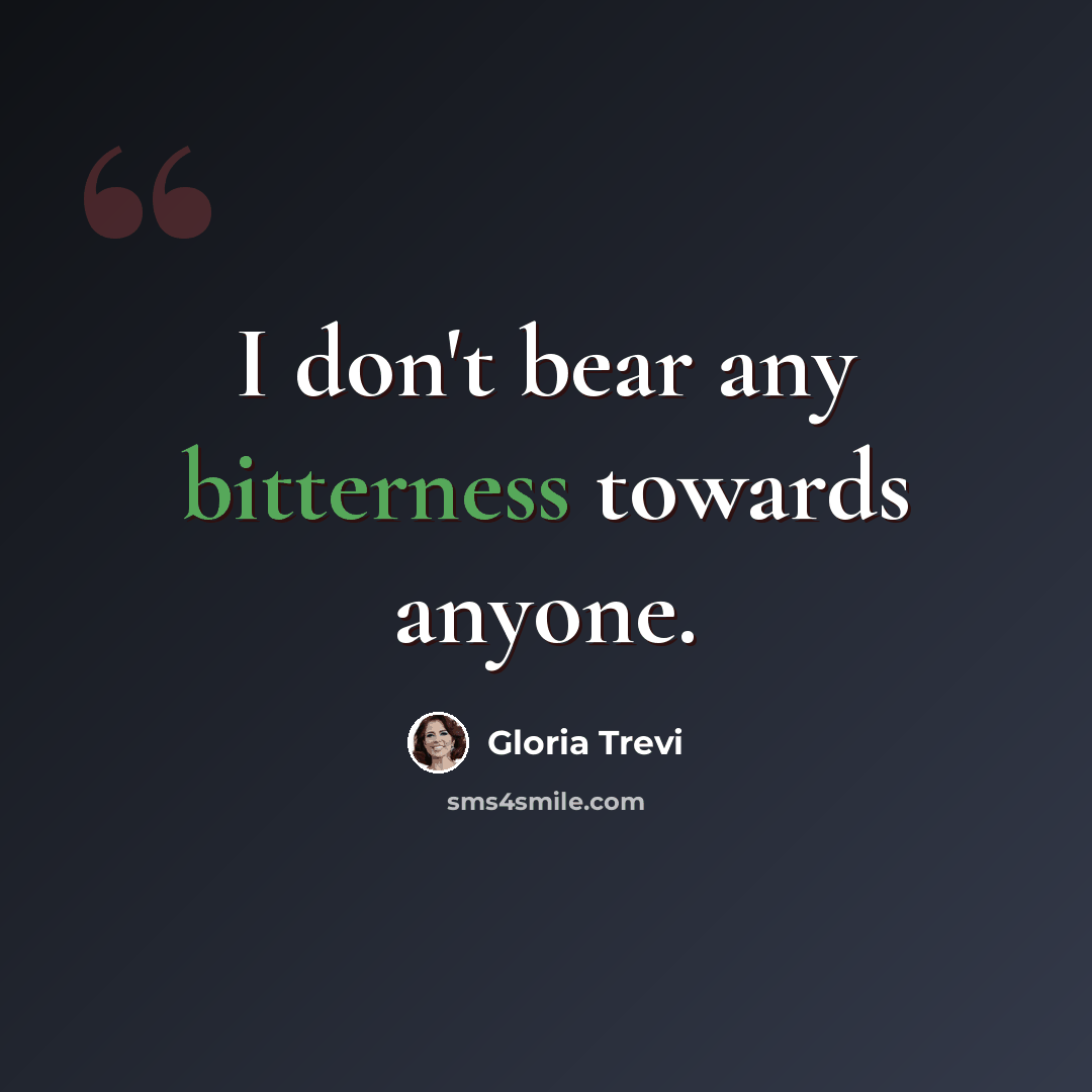 “I don't bear any bitterness towards anyone.” quote by Gloria Trevi