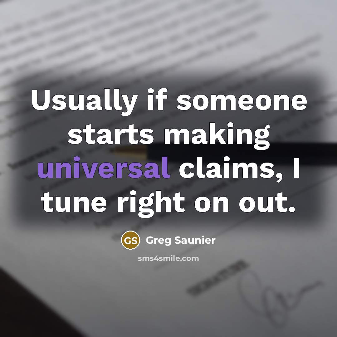 “Usually if someone starts making universal claims, I tune right on out.” quote by Greg Saunier