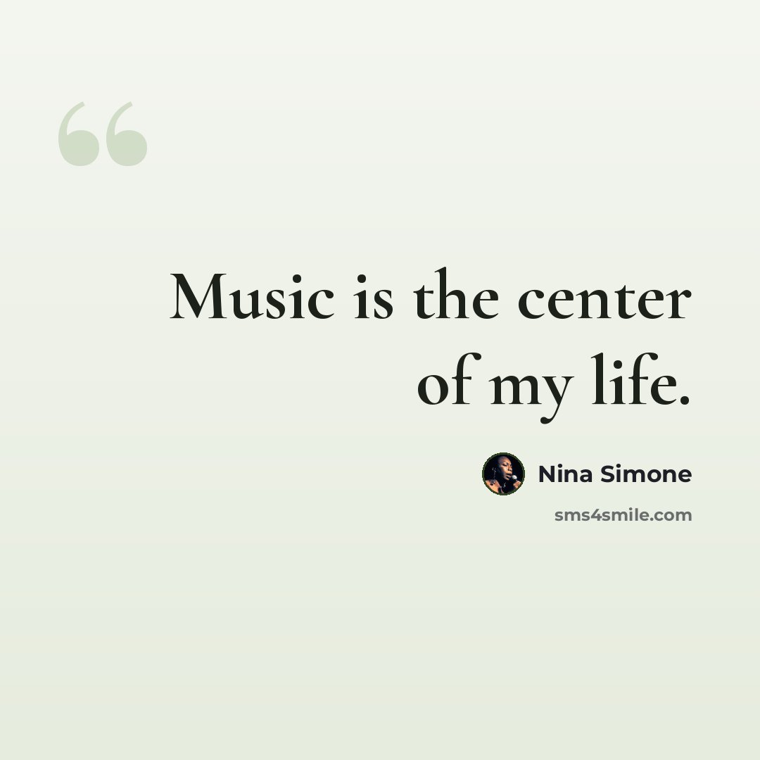 “Music is the center of my life.” quote by Nina Simone