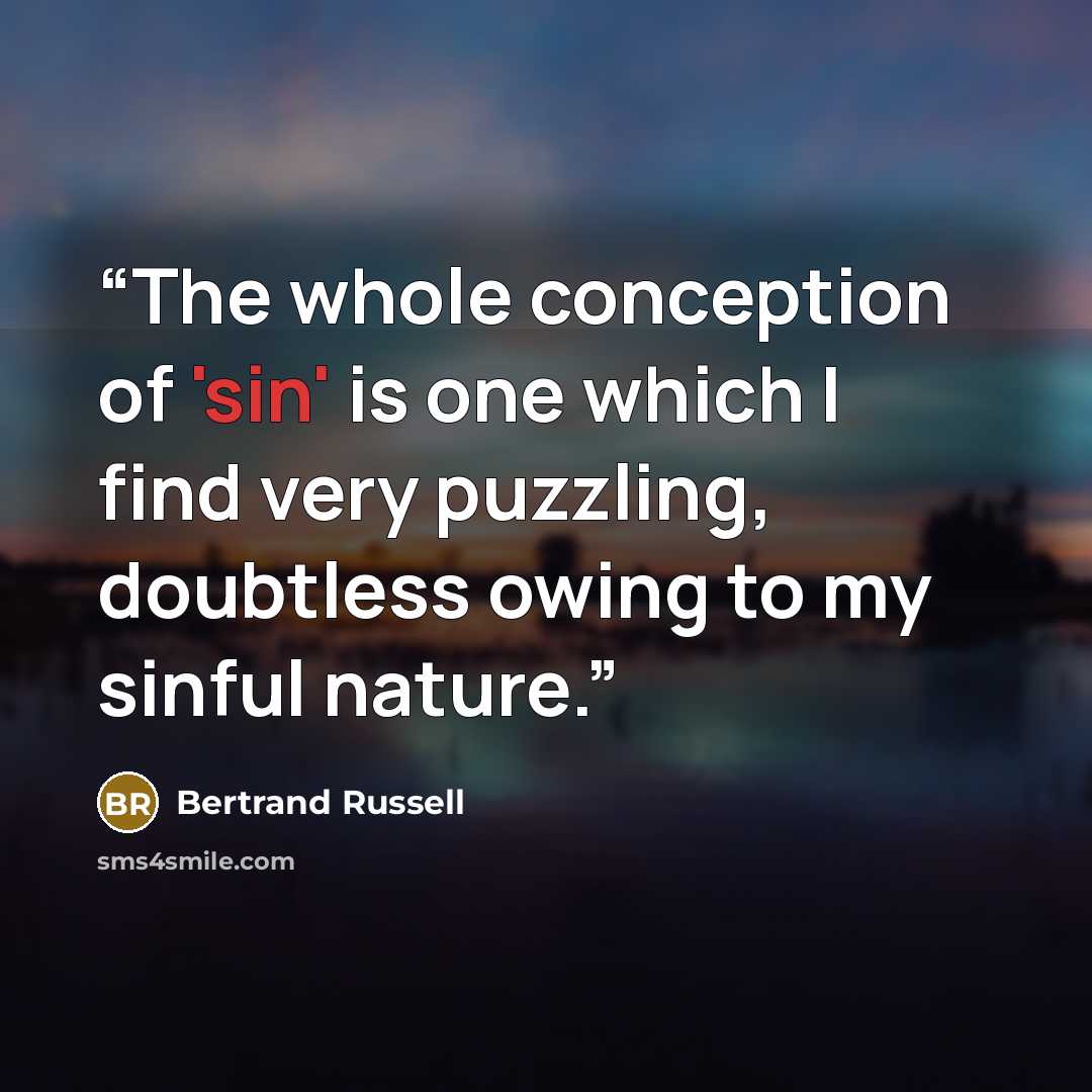 “The whole conception of 'sin' is one which I find very puzzling, doubtless owing to my sinful nature.” quote by Bertrand Russell