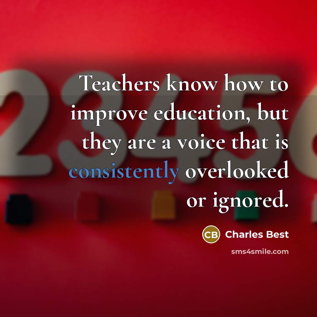 “Teachers know how to improve education, but they are a voice that is consistently overlooked or ignored.” quote by Charles Best