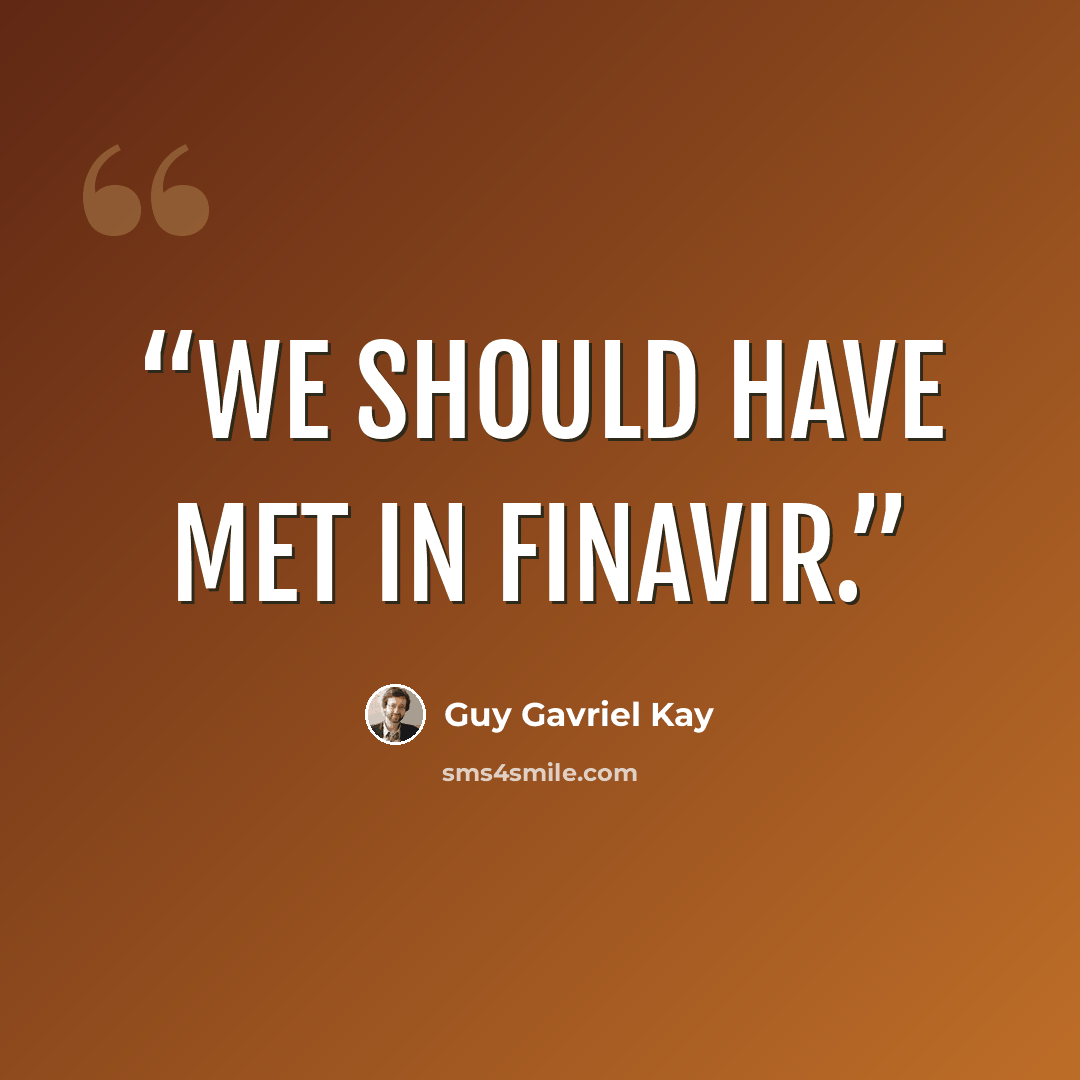 “We should have met in Finavir.” quote by Guy Gavriel Kay