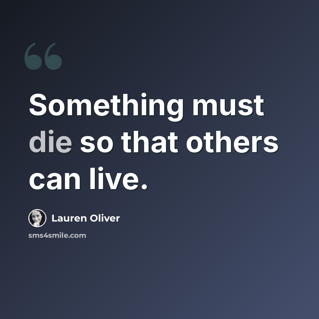 “Something must die so that others can live.” quote by Lauren Oliver