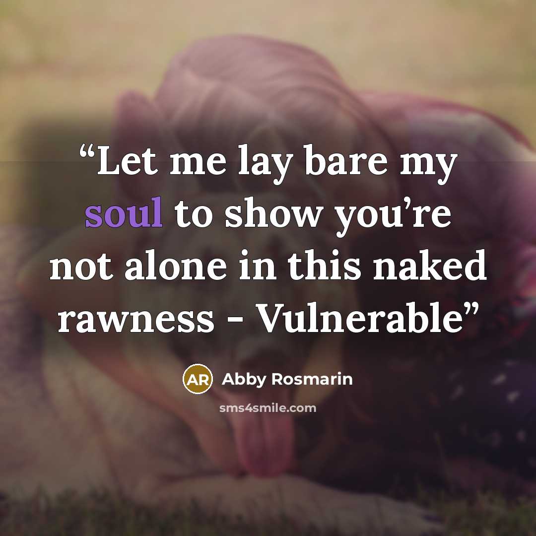 “Let me lay bare my soul to show you’re not alone in this naked rawness - Vulnerable” quote by Abby Rosmarin