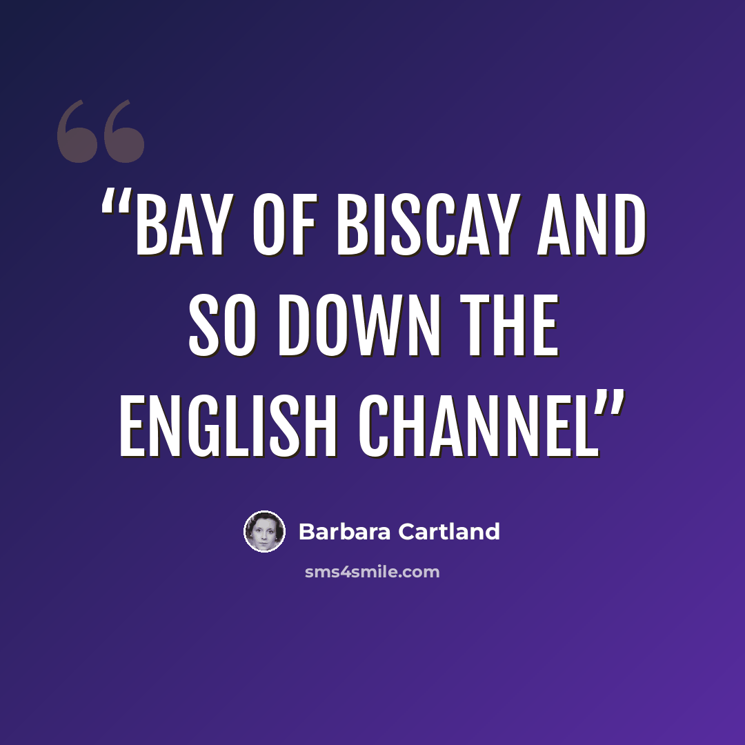 “Bay of Biscay and so down the English Channel” quote by Barbara Cartland