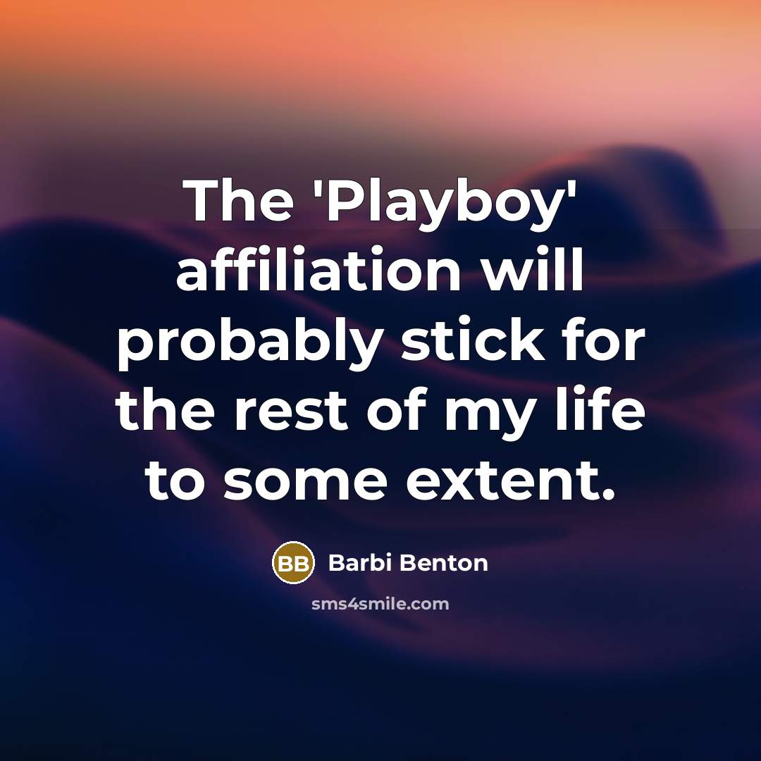 “The 'Playboy' affiliation will probably stick for the rest of my life to some extent.” quote by Barbi Benton