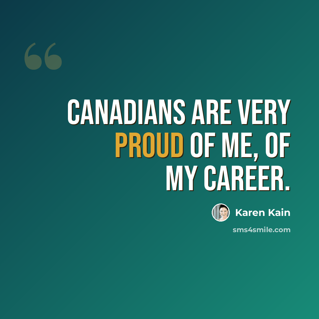 “Canadians are very proud of me, of my career.” quote by Karen Kain
