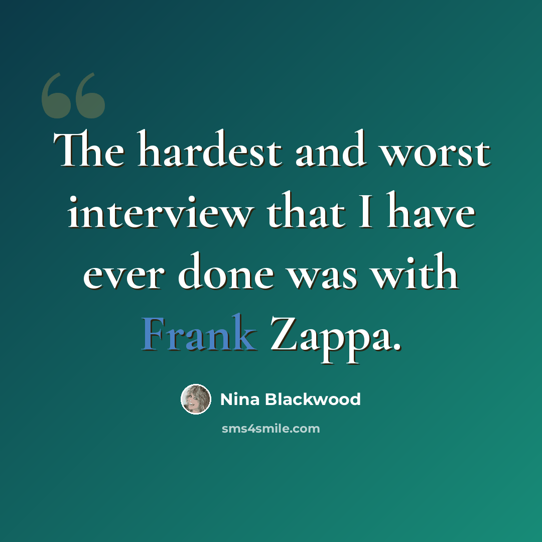 “The hardest and worst interview that I have ever done was with Frank Zappa.” quote by Nina Blackwood