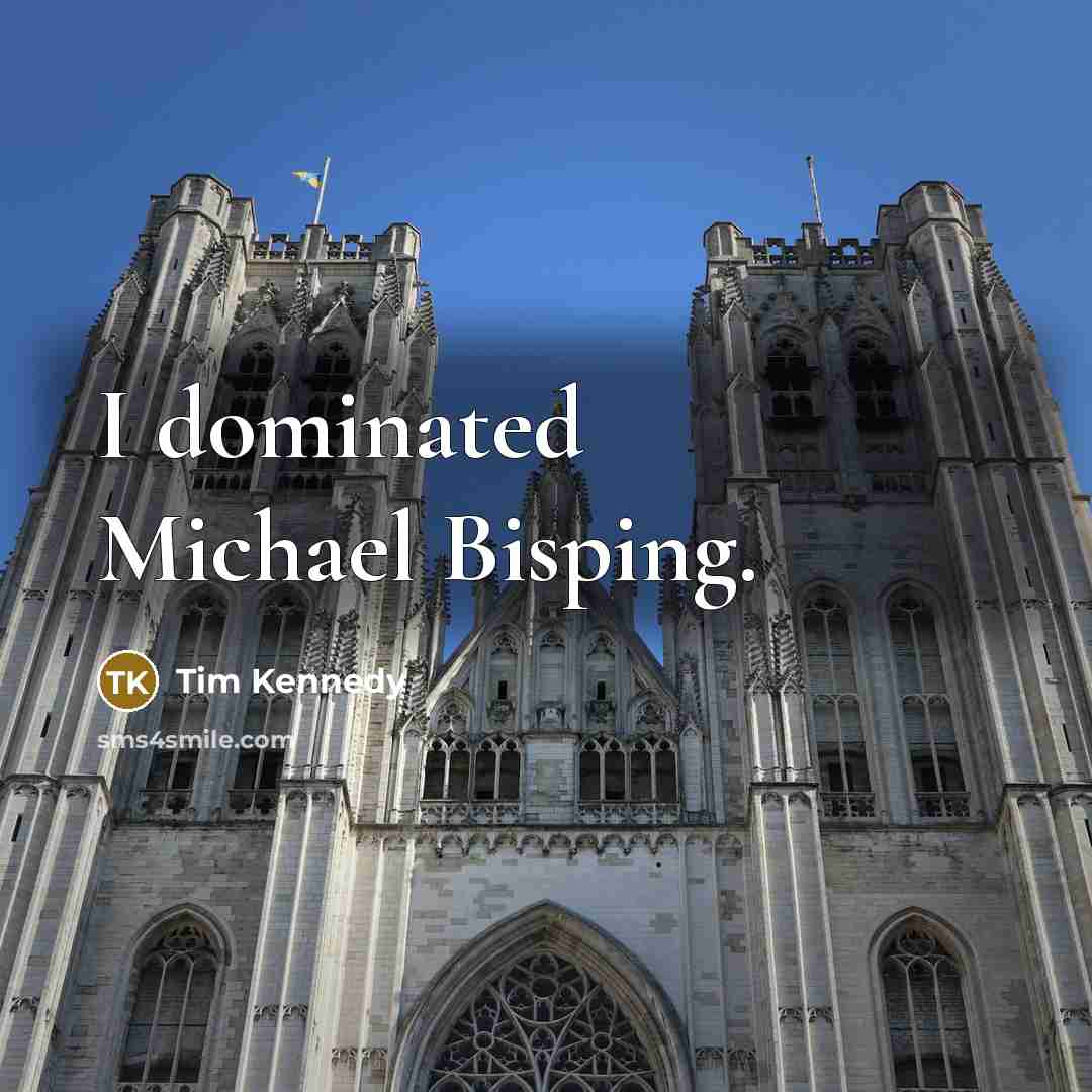 “I dominated Michael Bisping.” quote by Tim Kennedy