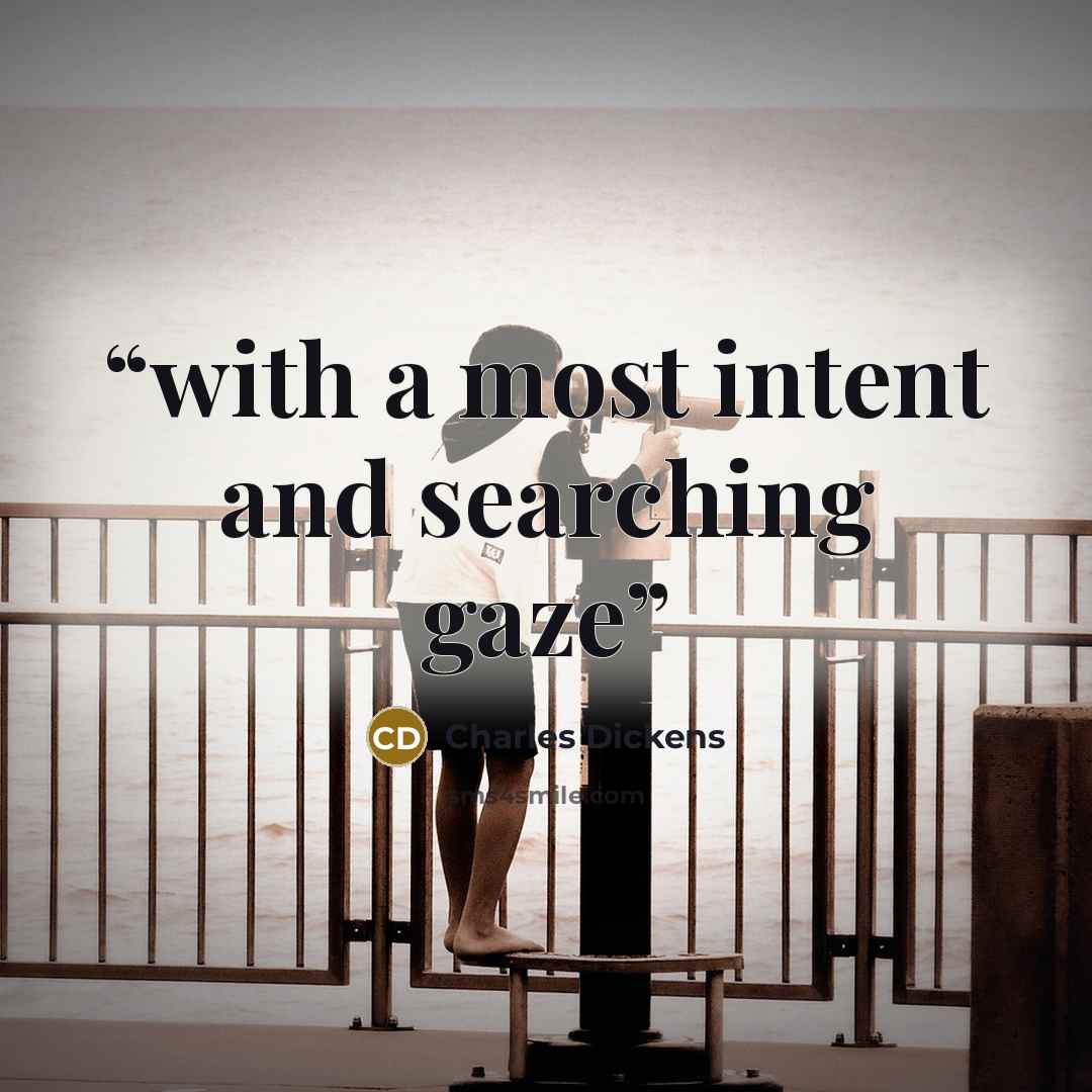 “with a most intent and searching gaze” quote by Charles Dickens