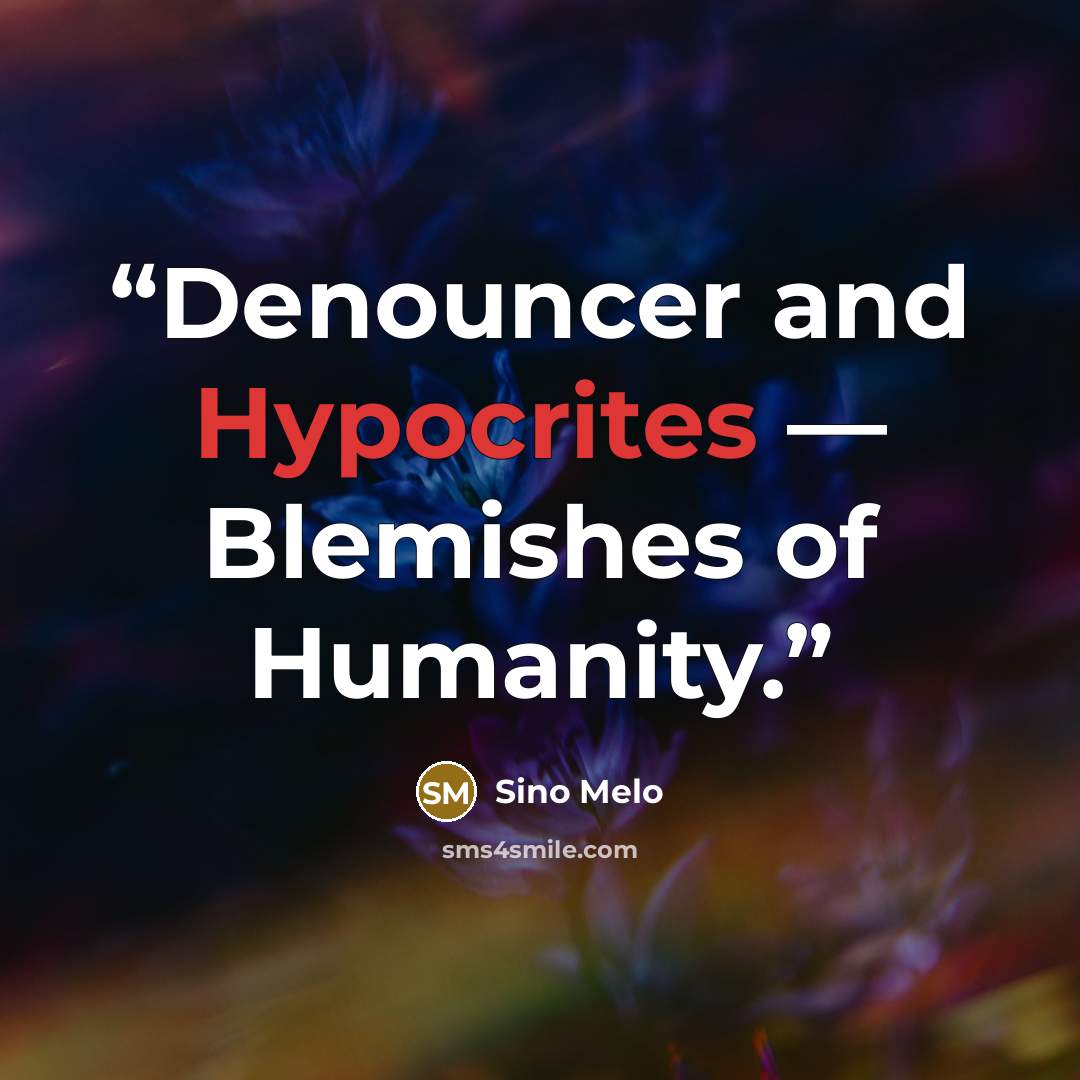 “Denouncer and Hypocrites — Blemishes of Humanity.” quote by Sino Melo