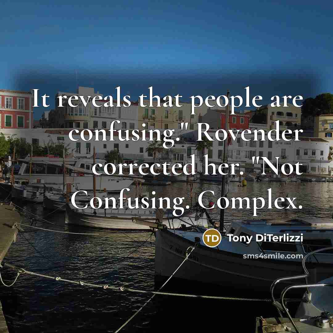 “It reveals that people are confusing." Rovender corrected her. "Not Confusing. Complex.” quote by Tony DiTerlizzi