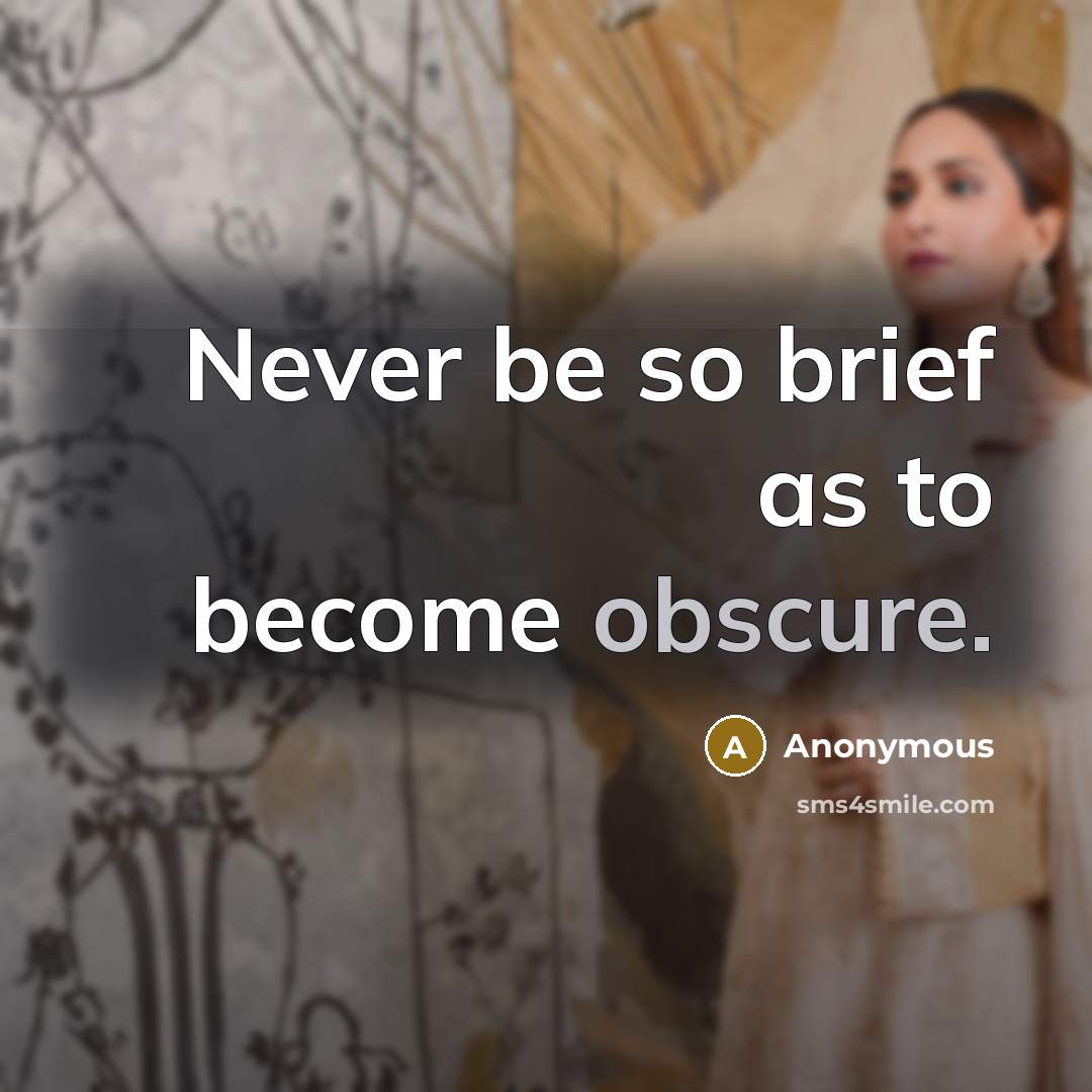 “Never be so brief as to become obscure.” quote by Anonymous