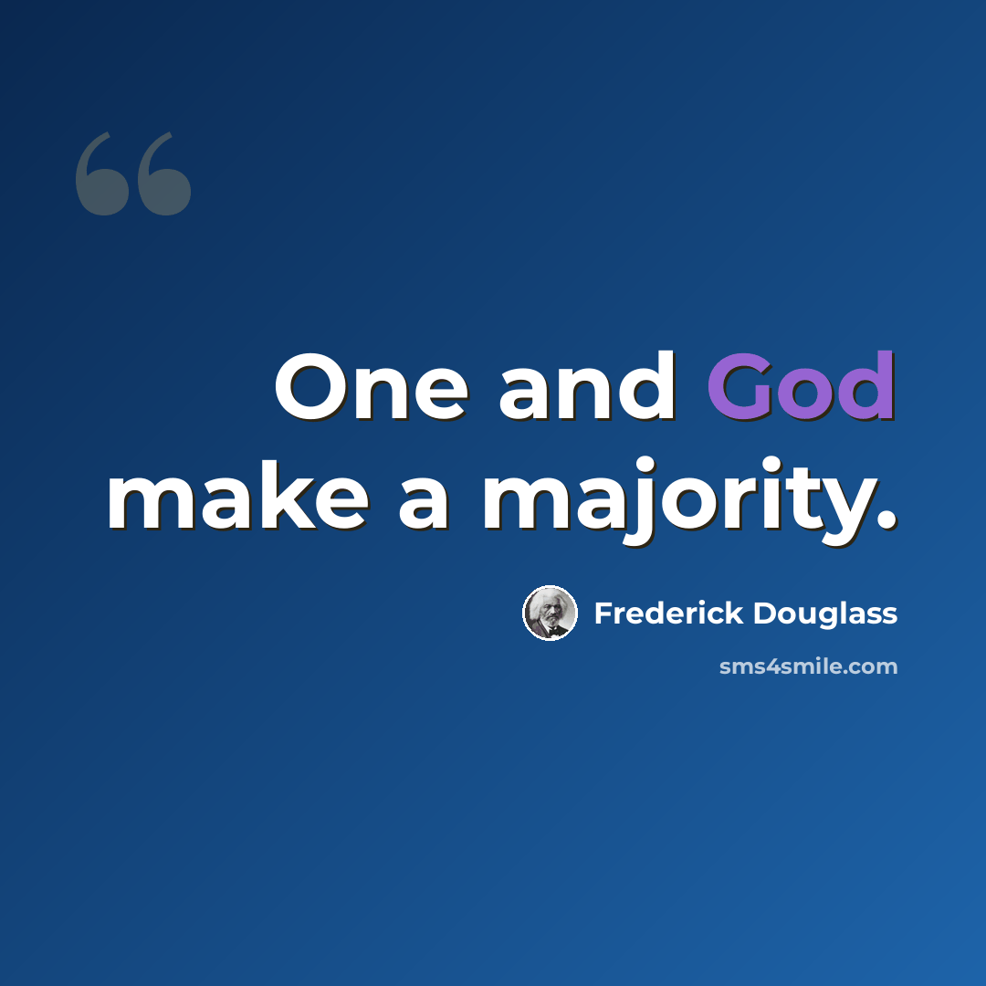 “One and God make a majority.” quote by Frederick Douglass
