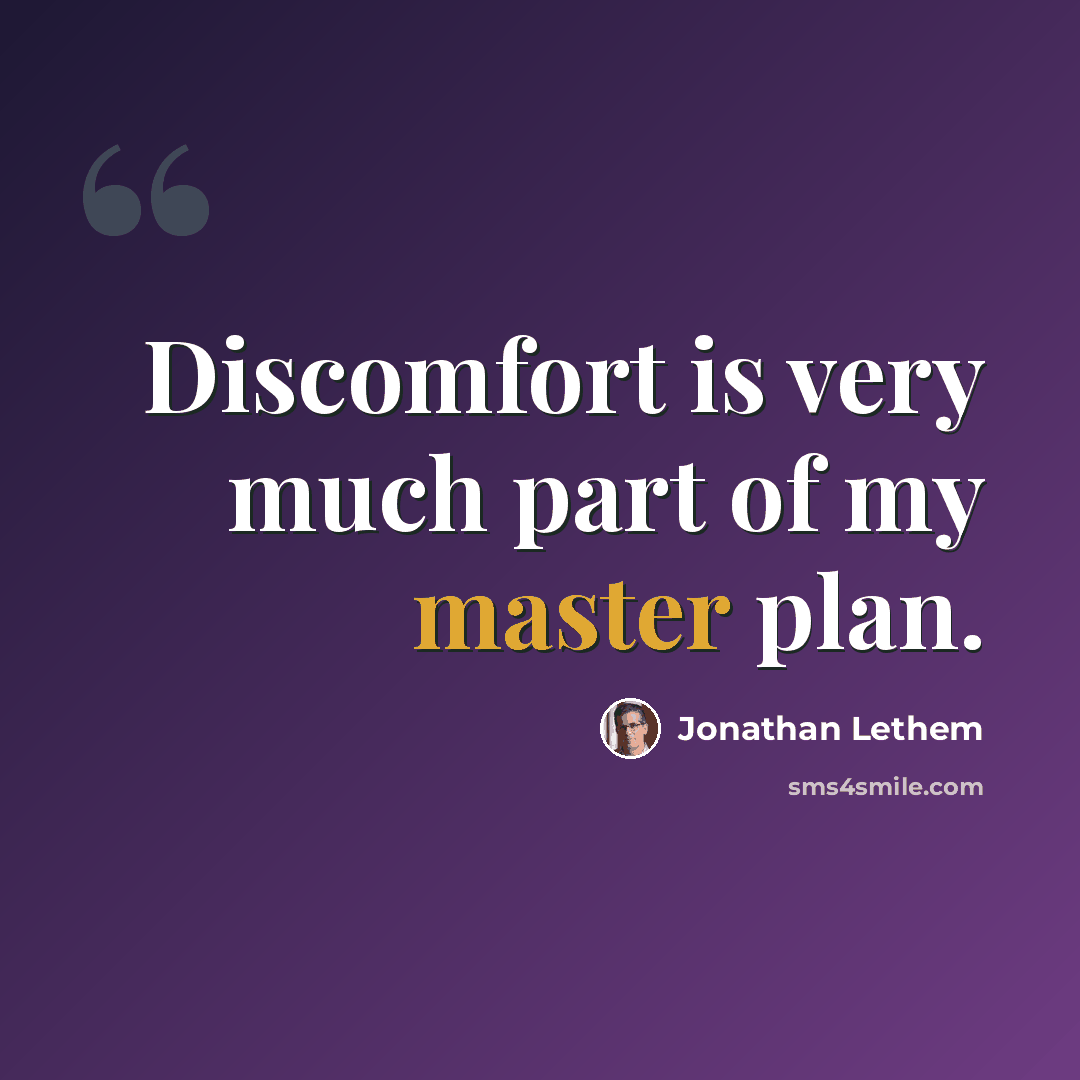 “Discomfort is very much part of my master plan.” quote by Jonathan Lethem