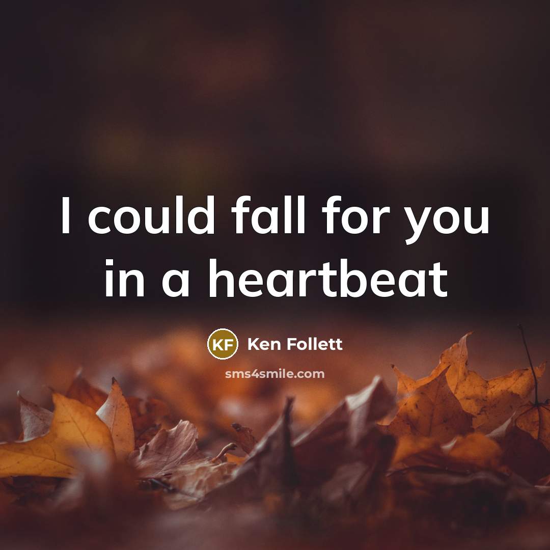 “I could fall for you in a heartbeat” quote by Ken Follett