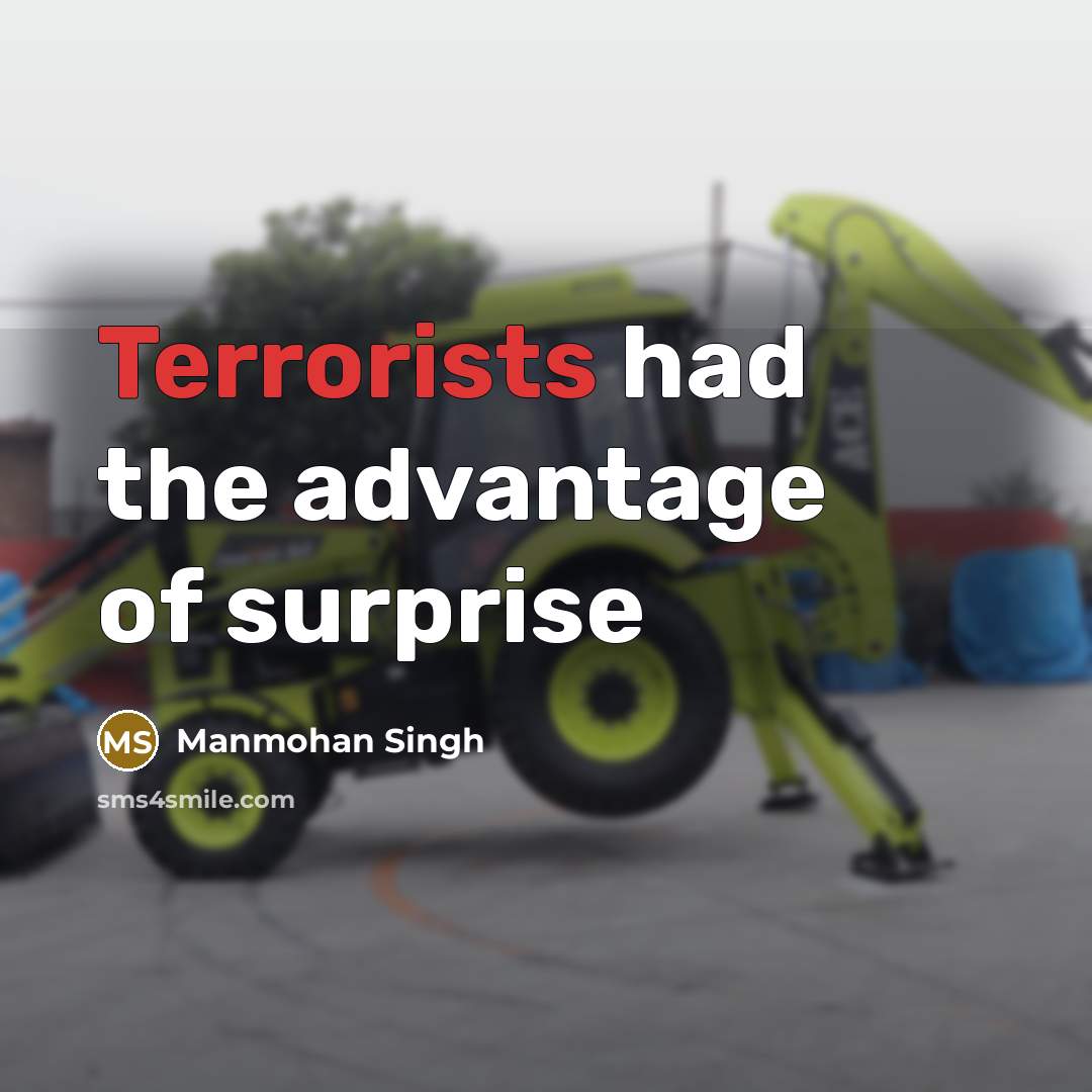 “Terrorists had the advantage of surprise” quote by Manmohan Singh