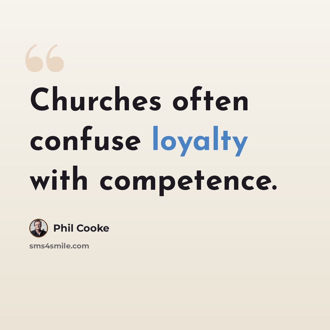 “Churches often confuse loyalty with competence.” quote by Phil Cooke