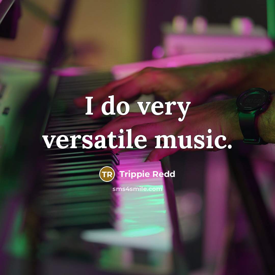 “I do very versatile music.” quote by Trippie Redd