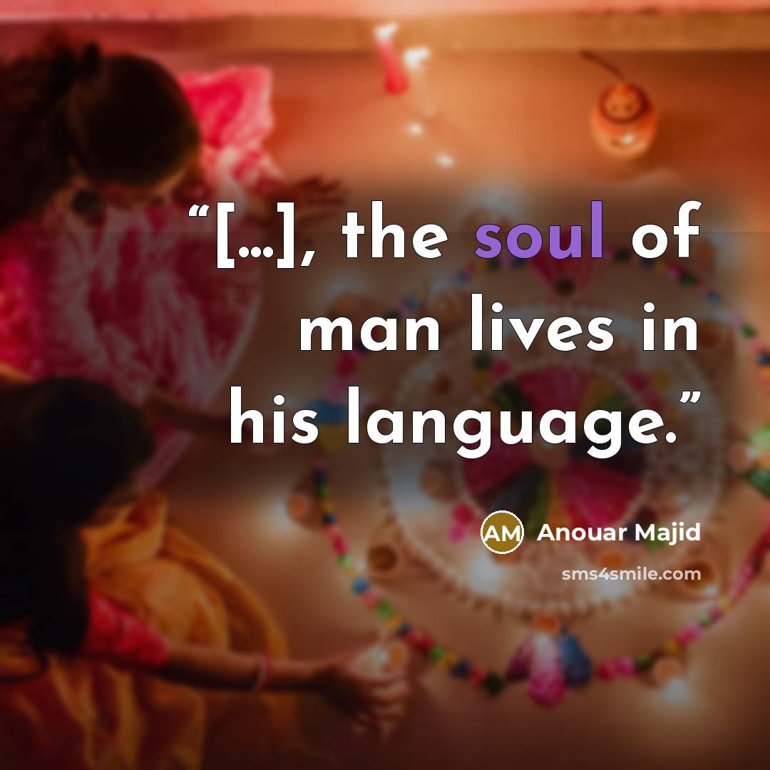“[...], the soul of man lives in his language.” quote by Anouar Majid