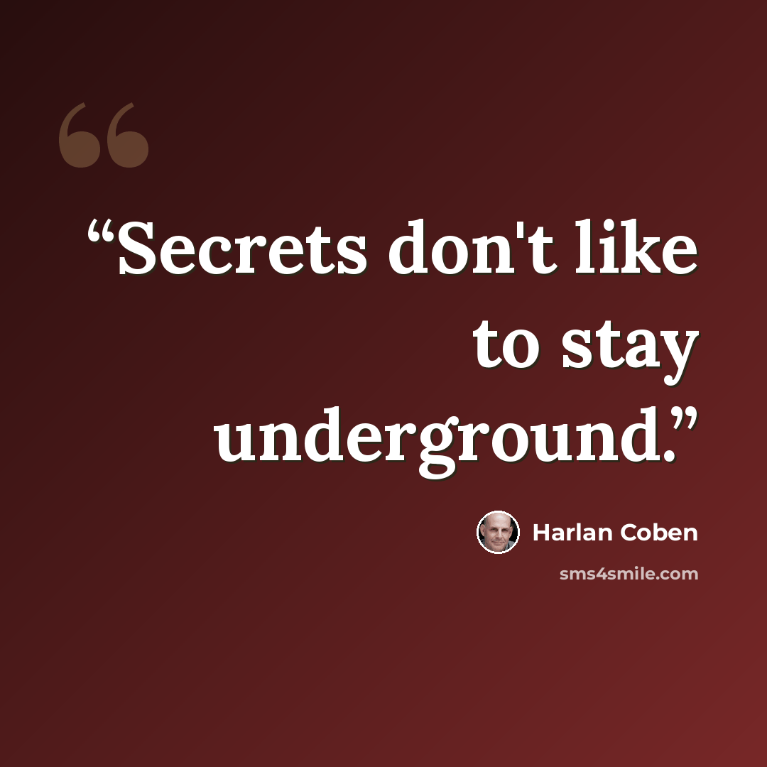 “Secrets don't like to stay underground.” quote by Harlan Coben