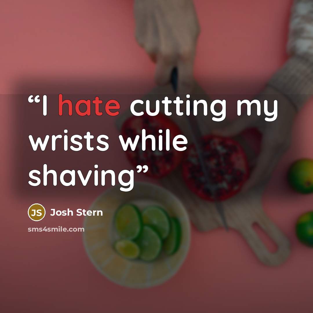 “I hate cutting my wrists while shaving” quote by Josh Stern