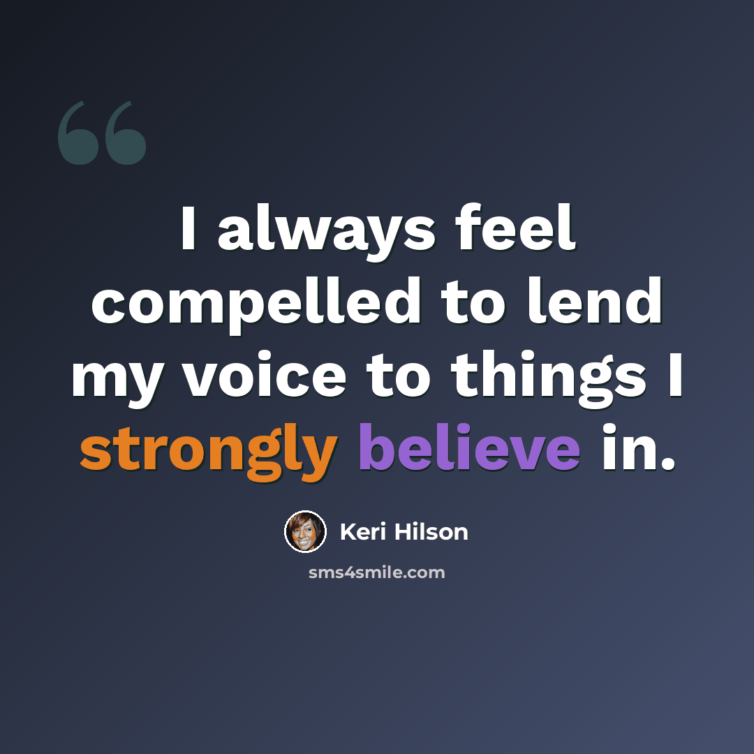 “I always feel compelled to lend my voice to things I strongly believe in.” quote by Keri Hilson