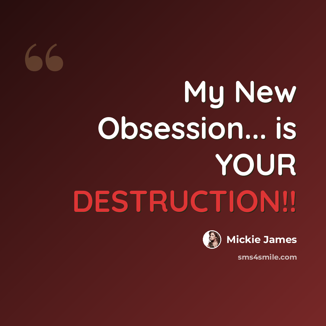 “My New Obsession... is YOUR DESTRUCTION!!” quote by Mickie James