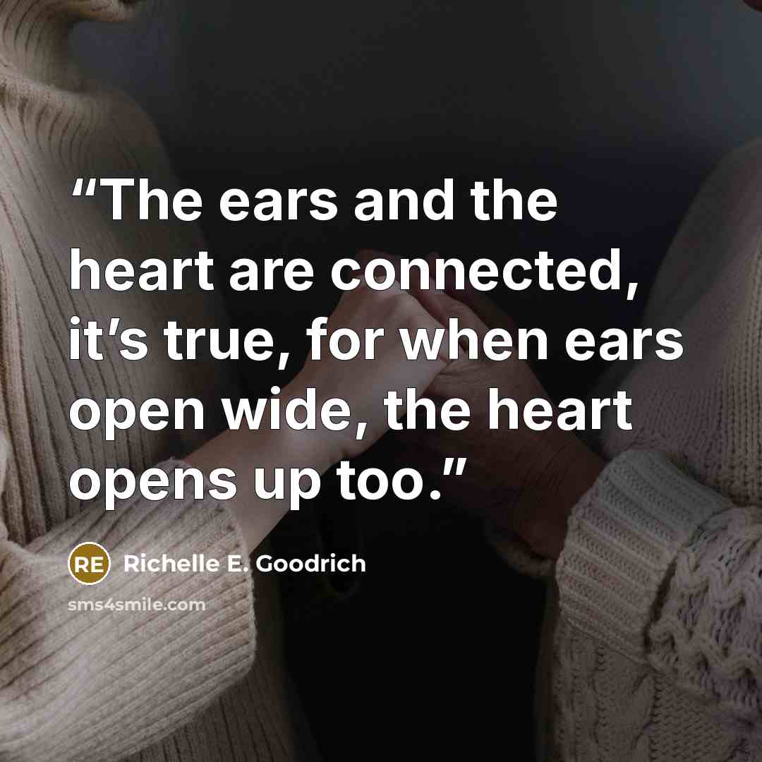 “The ears and the heart are connected, it’s true, for when ears open wide, the heart opens up too.” quote by Richelle E. Goodrich