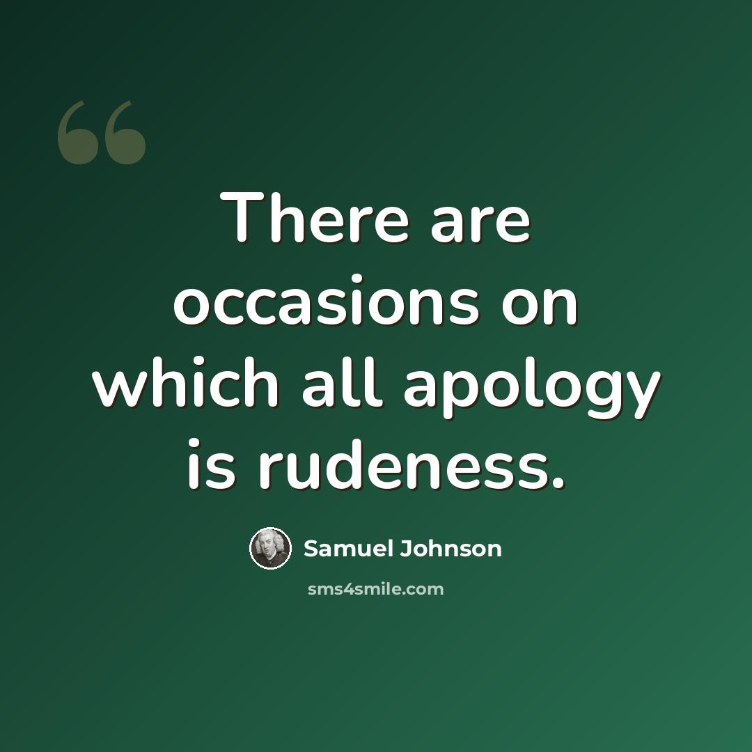 “There are occasions on which all apology is rudeness.” quote by Samuel Johnson