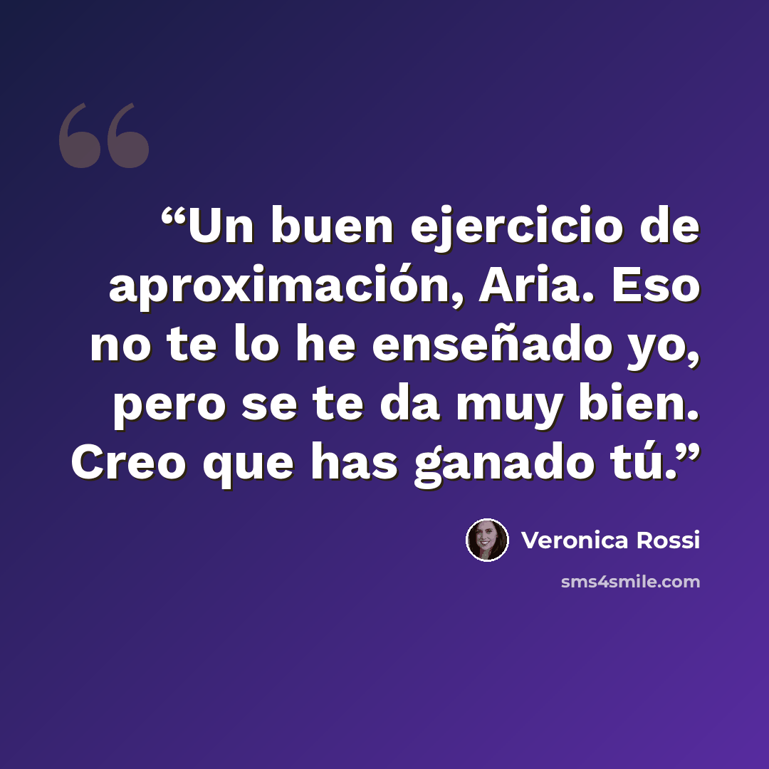 “Un buen ejercicio de aproximación, Aria. Eso no te lo he enseñado yo, pero se te da muy bien. Creo que has ganado tú.” quote by Veronica Rossi