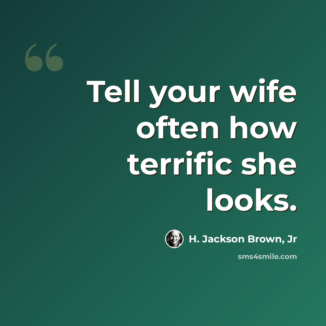 “Tell your wife often how terrific she looks.” quote by H. Jackson Brown, Jr