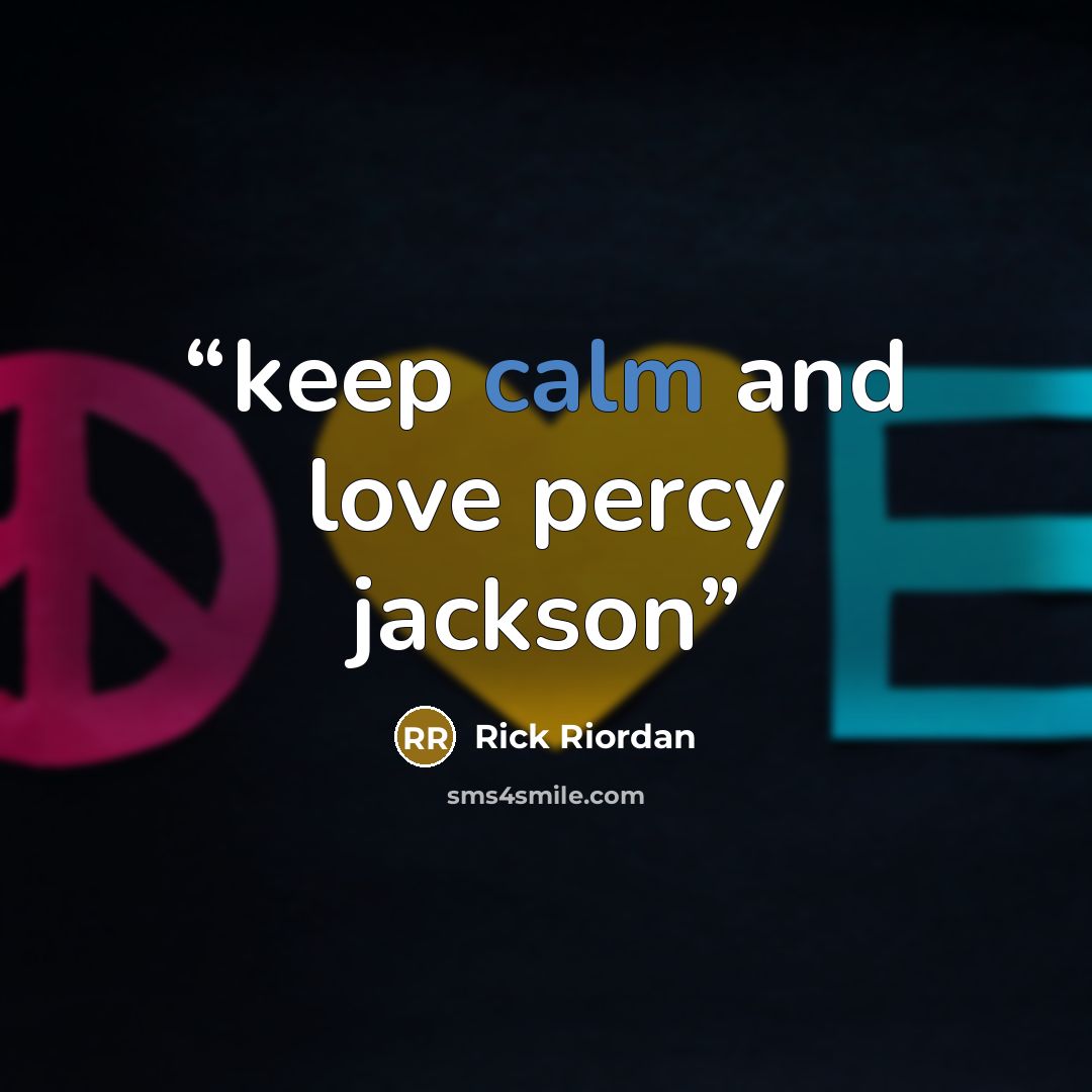 “keep calm and love percy jackson” quote by Rick Riordan