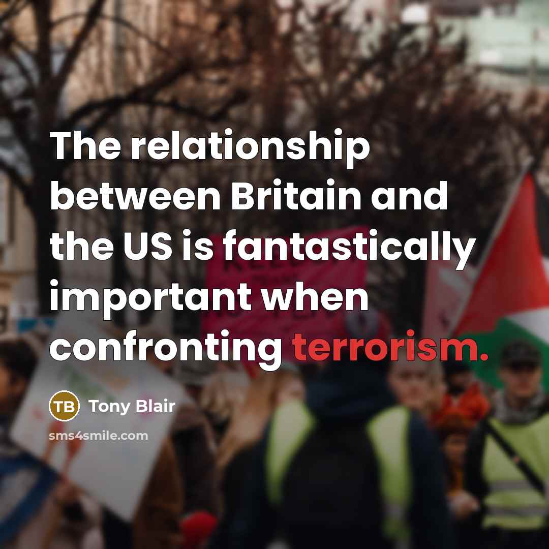 “The relationship between Britain and the US is fantastically important when confronting terrorism.” quote by Tony Blair