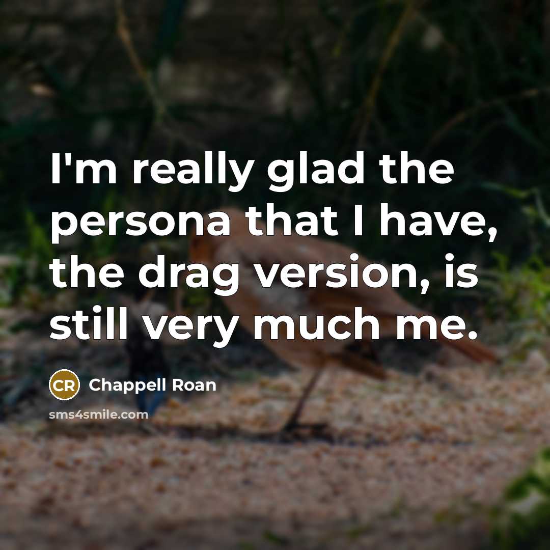 “I'm really glad the persona that I have, the drag version, is still very much me.” quote by Chappell Roan