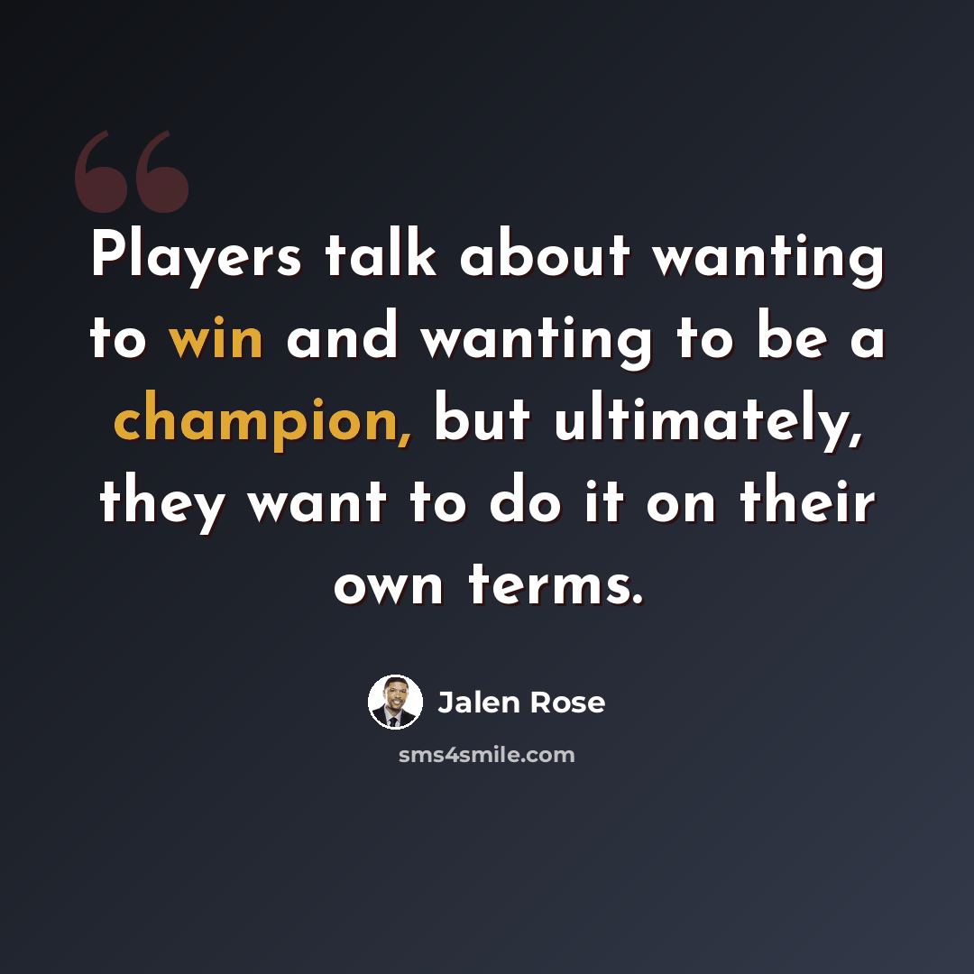 “Players talk about wanting to win and wanting to be a champion, but ultimately, they want to do it on their own terms.” quote by Jalen Rose