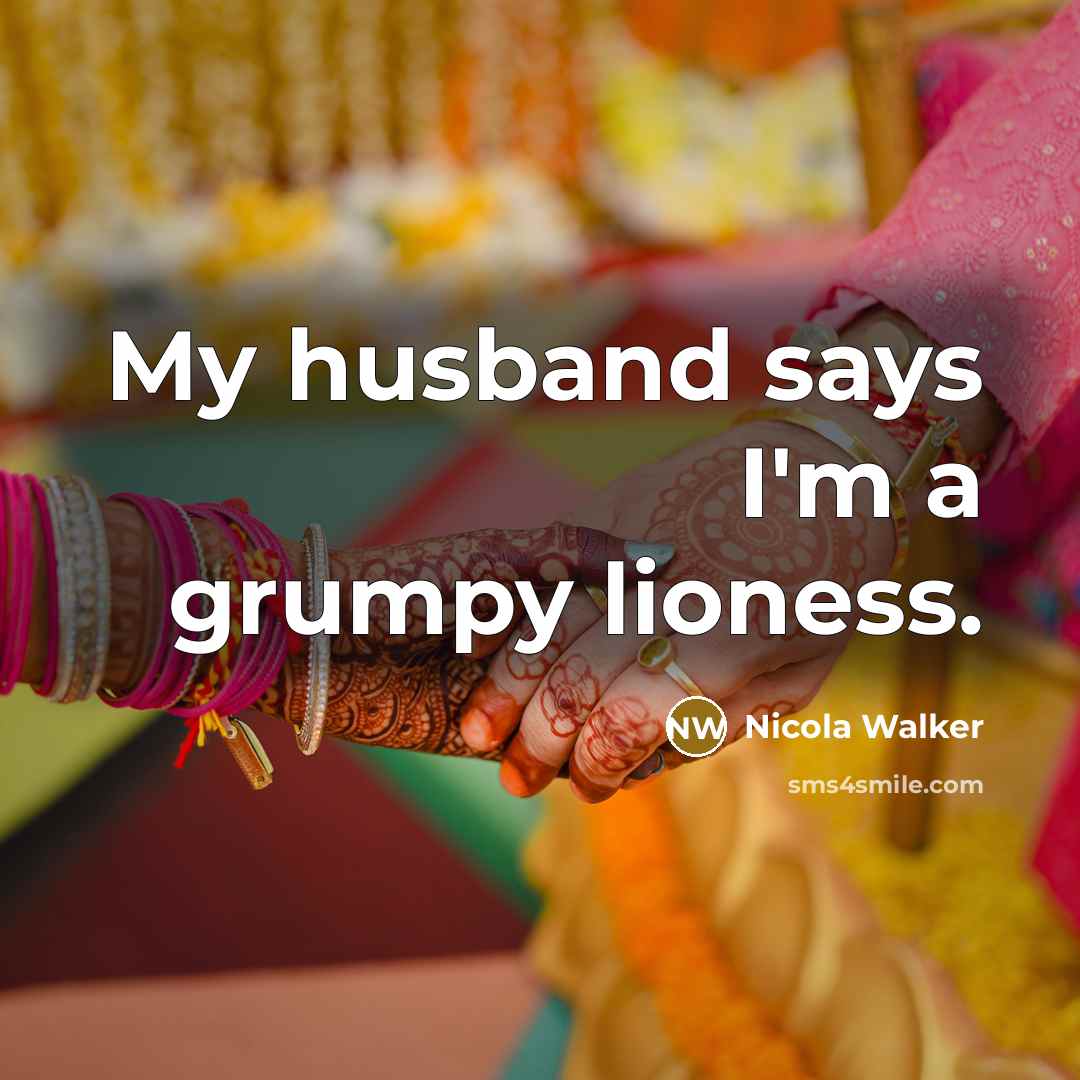 “My husband says I'm a grumpy lioness.” quote by Nicola Walker