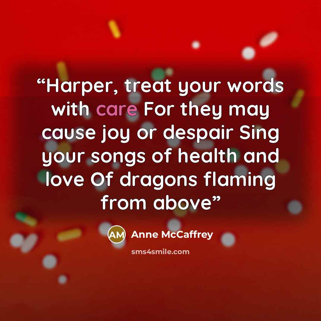 “Harper, treat your words with care For they may cause joy or despair Sing your songs of health and love Of dragons flaming from above” quote by Anne McCaffrey