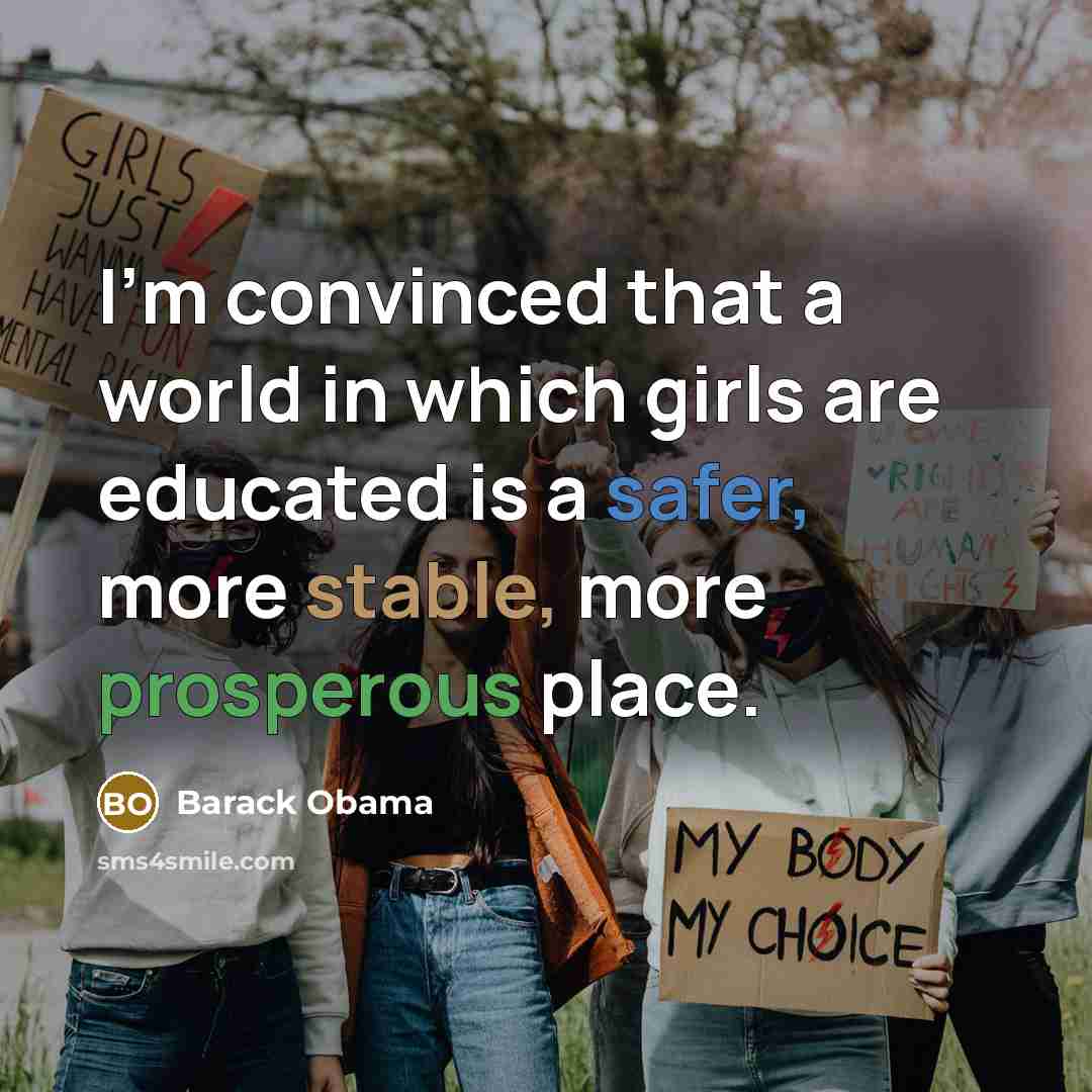 “I’m convinced that a world in which girls are educated is a safer, more stable, more prosperous place.” quote by Barack Obama