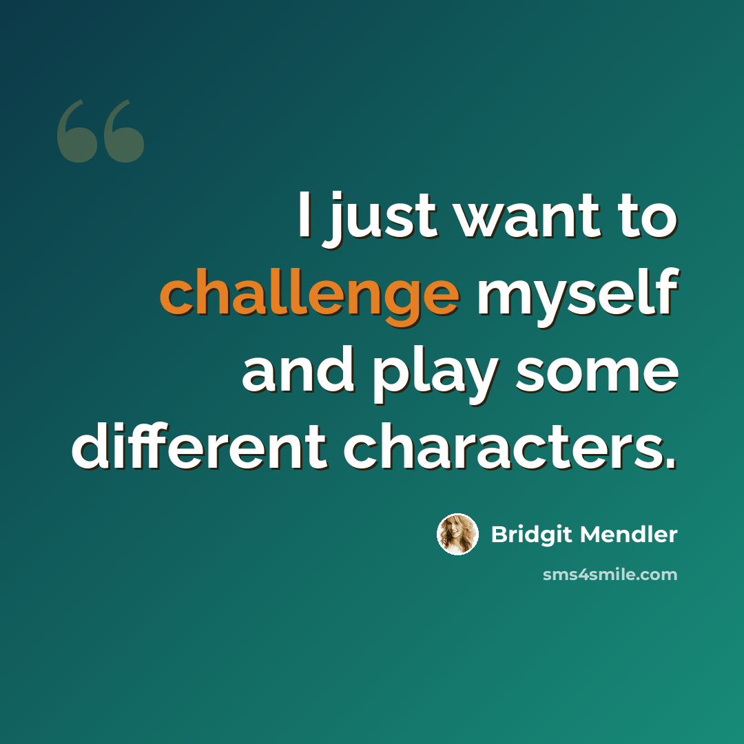 “I just want to challenge myself and play some different characters.” quote by Bridgit Mendler
