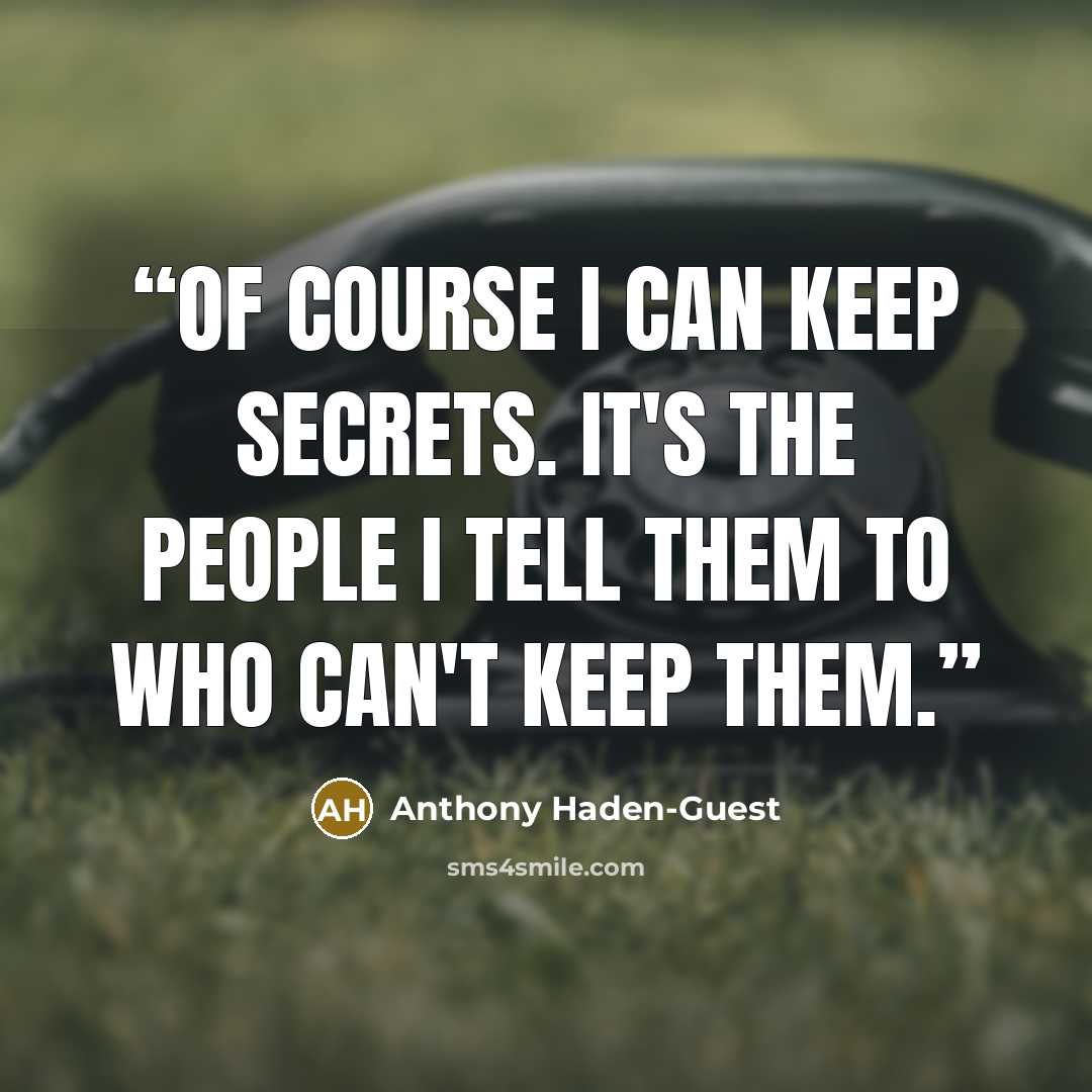 “Of course I can keep secrets. It's the people I tell them to who can't keep them.” quote by Anthony Haden-Guest