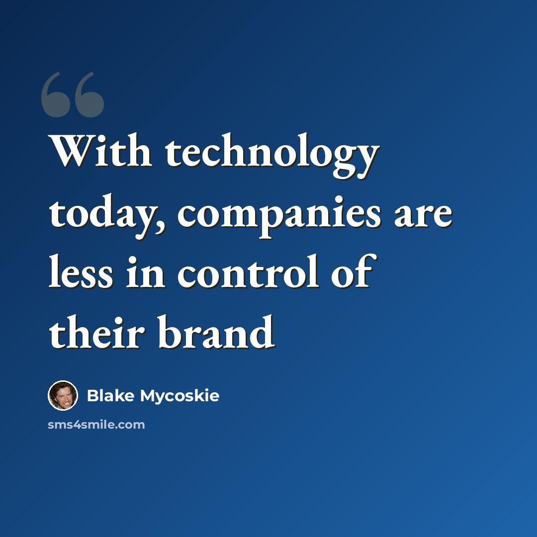 “With technology today, companies are less in control of their brand” quote by Blake Mycoskie