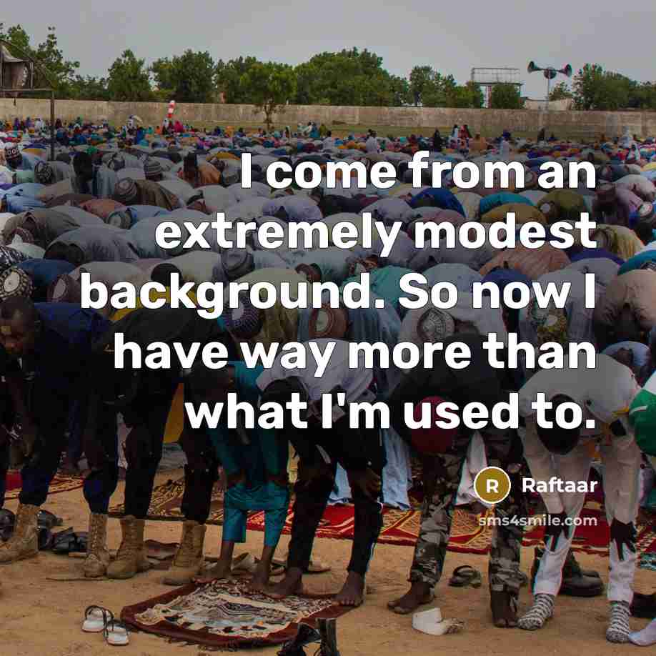“I come from an extremely modest background. So now I have way more than what I'm used to.” quote by Raftaar