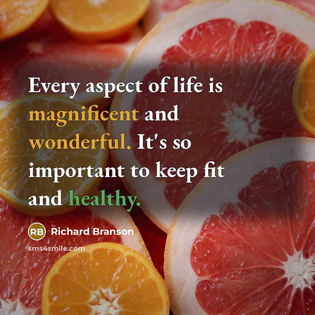 “Every aspect of life is magnificent and wonderful. It's so important to keep fit and healthy.” quote by Richard Branson