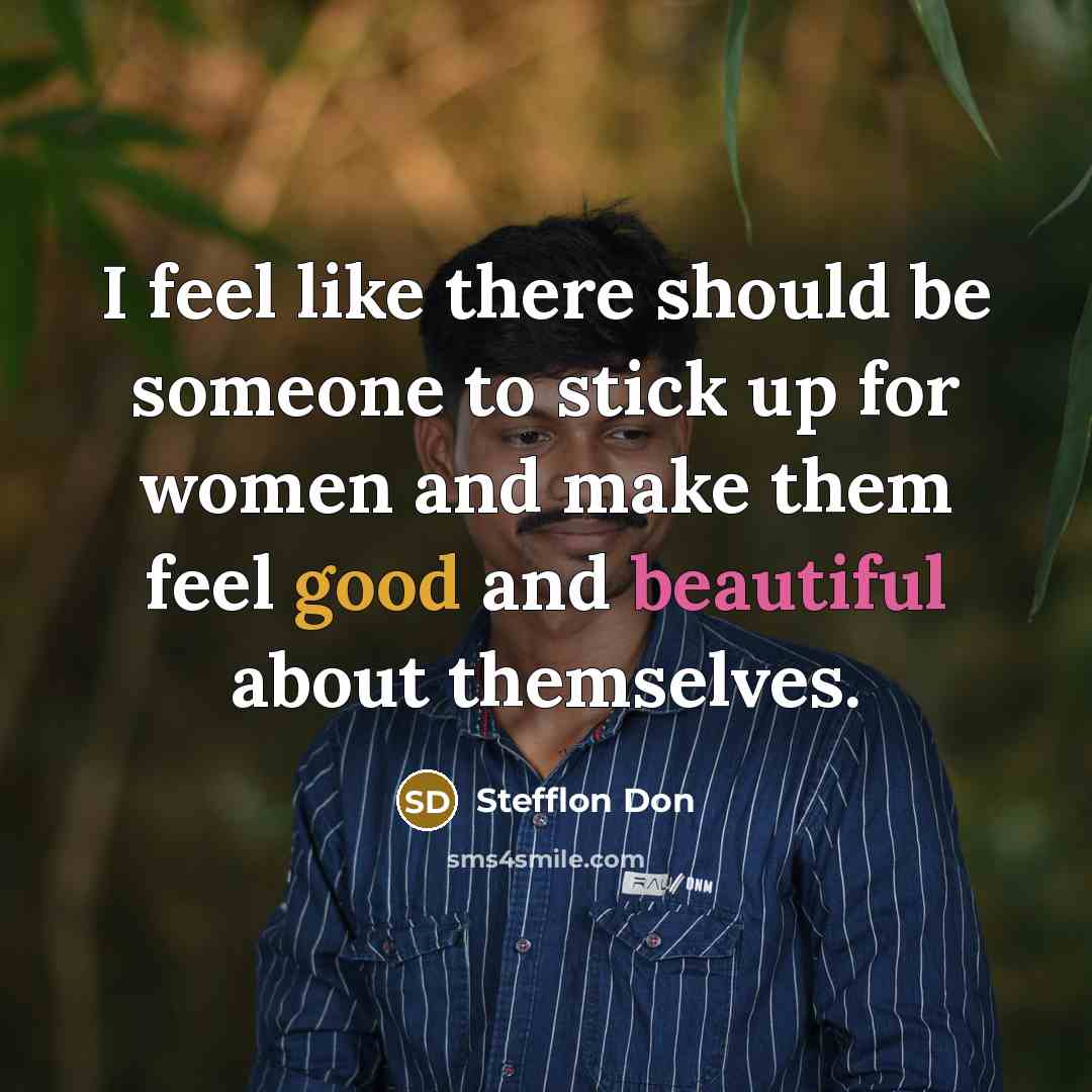 “I feel like there should be someone to stick up for women and make them feel good and beautiful about themselves.” quote by Stefflon Don
