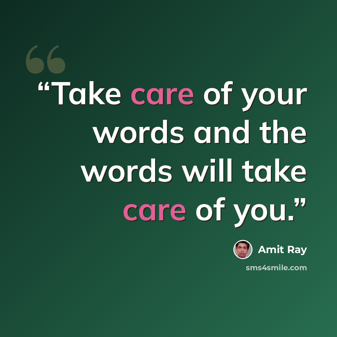 “Take care of your words and the words will take care of you.” quote by Amit Ray